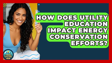How Does Utility Education Impact Energy Conservation Efforts? - Your Utilities Hub