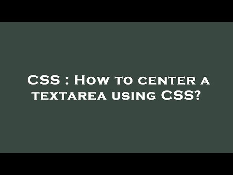 CSS : How to center a textarea using CSS?