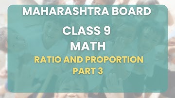 Class 9 | Math - Ratio and Proportion Part 3 | Maharashtra State Board