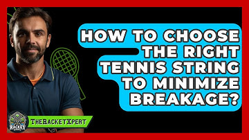How To Choose The Right Tennis String To Minimize Breakage? - The Racket Xpert