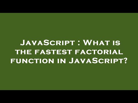 JavaScript : What is the fastest factorial function in JavaScript?