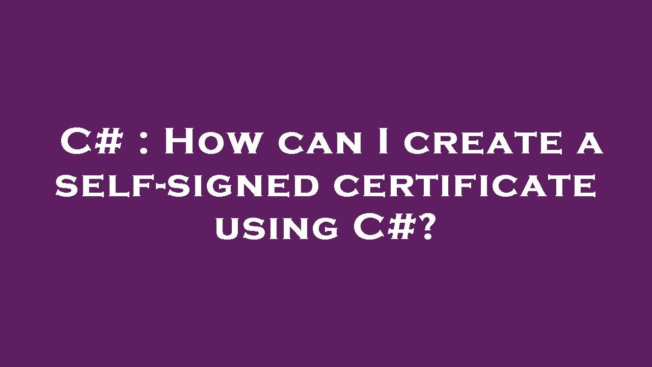 C# : How can I create a self-signed certificate using C#? - YouTube