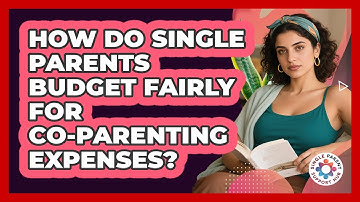 How Do Single Parents Budget Fairly For Co-parenting Expenses? - Single Parent Support Hub