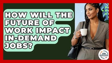 How Will The Future Of Work Impact In-demand Jobs? - Job Success Network