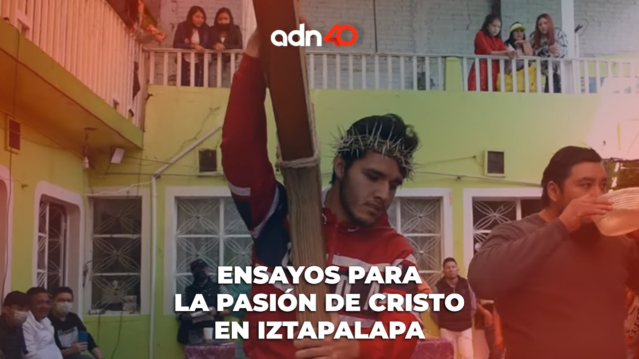 Ensayos para la pasión de Cristo en Iztapalapa | México en tiempo real