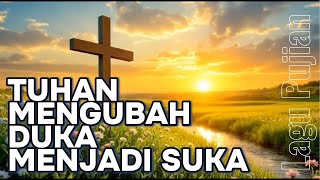 Lagu Pujian dalam kesusahan 'Tuhan mengubah duka menjadi suka'