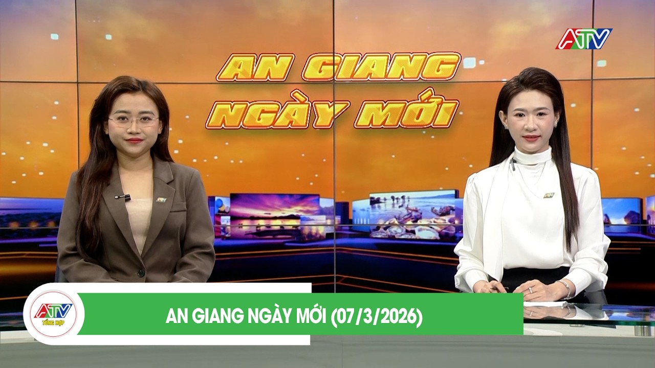 AN GIANG NGÀY MỚI (07/3/2026) | ATV TỔNG HỢP