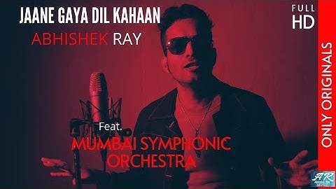 Abhishek Ray | ft. Mumbai Symphonic Orchestra | Jaane gaya dil kahaan | Official Music Video |