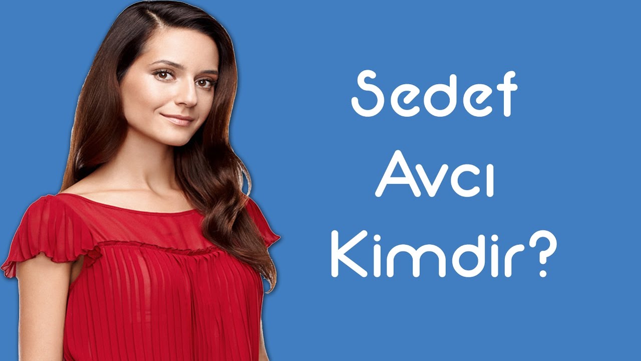 Sedef Avcı Kimdir [KimKim] [Sesli Anlatım]