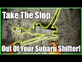 Take The Slop Out Of Your Subaru Shifter!