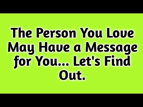 The Person You Love May Have a Message for You... Let's Find Out.