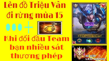 Cách lên đồ Triệu Vân đối đầu team địch nhiều sát thương phép. Cách di chuyển ganh hiệu quả Vân Ca