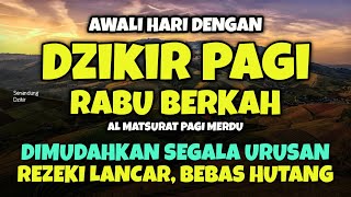 DZIKIR PAGI di HARI RABU PEMBUKA PINTU REZEKI | ZIKIR PEMBUKA PINTU REZEKI | Dzikir Mustajab Pagi