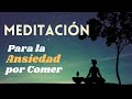 Comes por Ansiedad? Dile Adiós al Hambre Emocional - Meditación Guiada