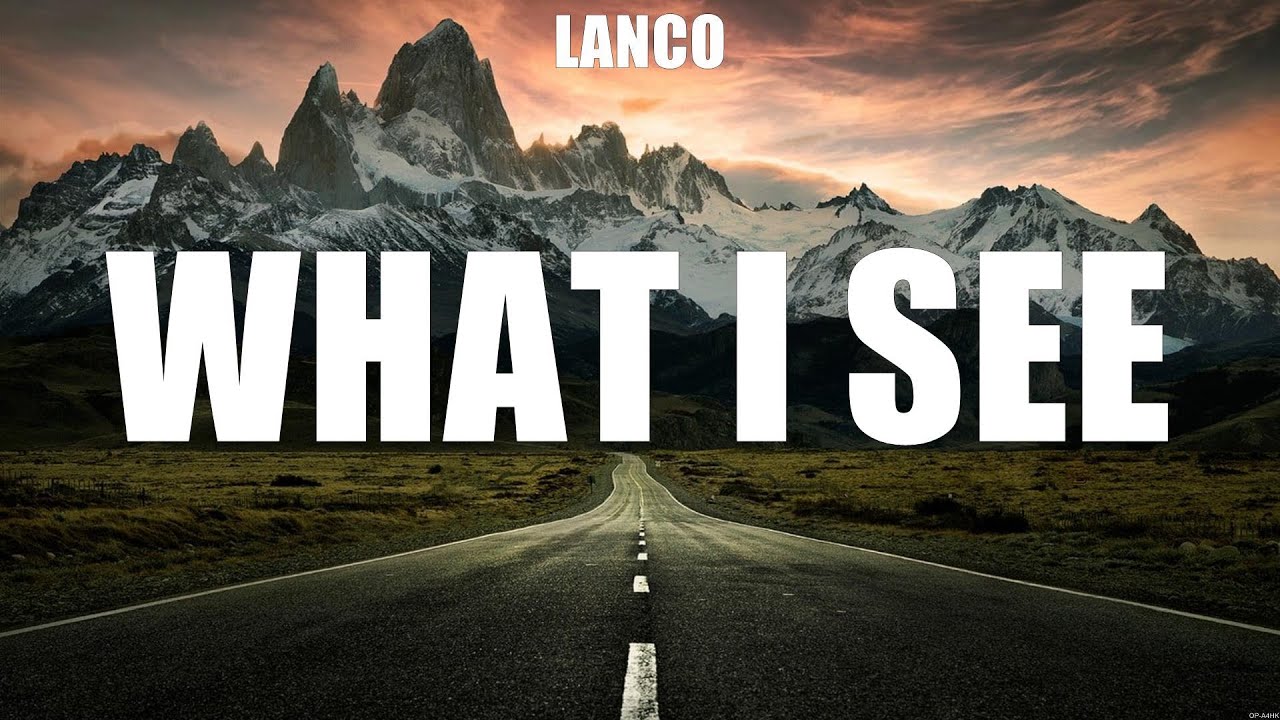 LANCO - What I See (Lyrics) To a T, Put Me in My Place, How Many Times