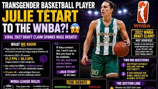 TRANSGENDER BASKETBALL PLAYER JULIE TETART TO THE WNBA VIRAL 2027 DRAFT CLAIM SPARKS HUGE DEBATE