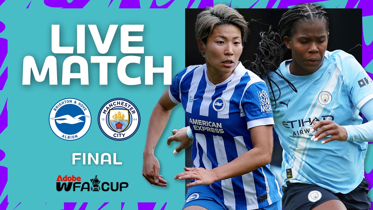 LIVE MATCH | Brighton & Hove Albion v Manchester City | Final | Adobe Women's FA Cup 2025-26