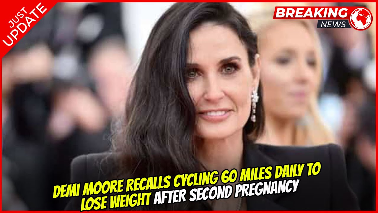 Demi Moore recalls cycling 60 miles daily to lose weight after second