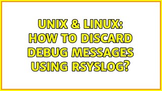 Unix & Linux: How to discard debug messages using rsyslog?