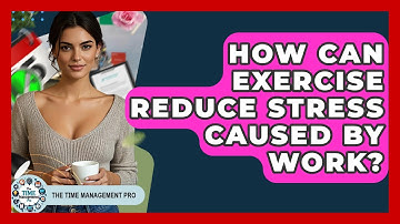 How Can Exercise Reduce Stress Caused By Work? - The Time Management Pro