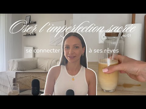 ✨ Oser l’imperfection sacrée – Épisode 1 : Se connecter à ses rêves ✨