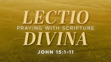 Lectio Divina: Praying with Scripture – John 15:1-11