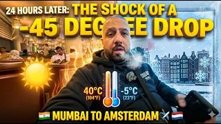24 Hours Later: The Shock of a -45 Degree Drop (Mumbai to Amsterdam)
