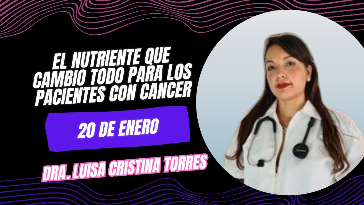 El Nutriente Que Cambió Todo para los Pacientes con Cáncer: Dra. Torres Villa 