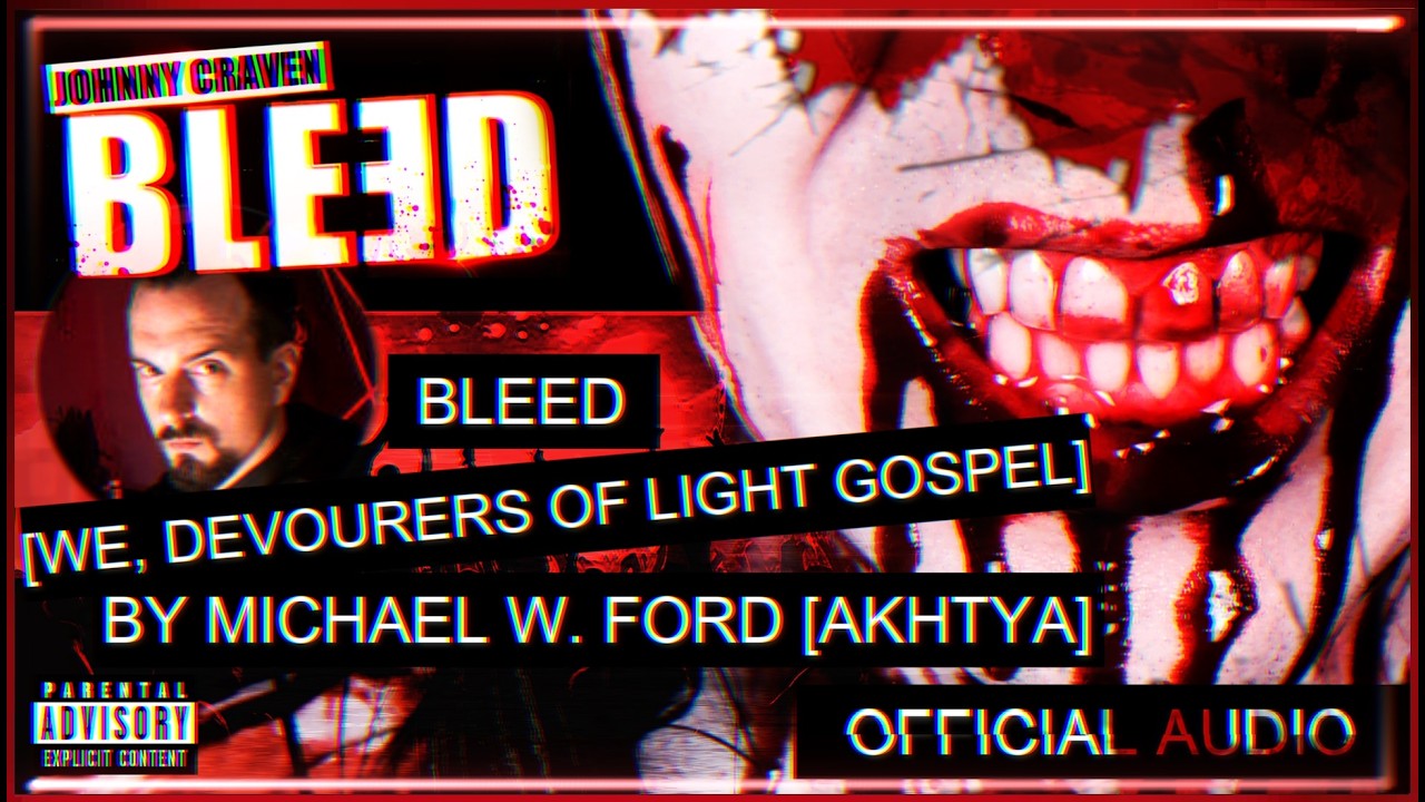 Johnny Craven • Bleed [We, Devourers Of Light Gospel By Michael W. Ford (Akhtya)] [Official Audio]