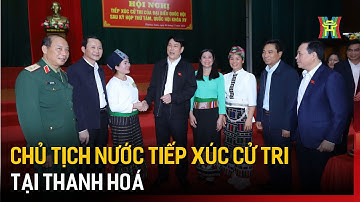 Chủ tịch nước Tiếp xúc cử tri tại Thanh Hoá | Tin tức
