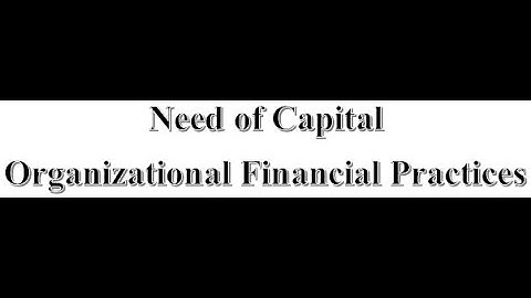 Need of Capital in Organizational Financial Practices