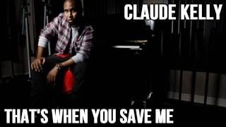 Watch Claude Kelly Thats When You Save Me video