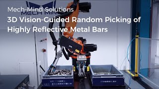 Mech-Mind AI + 3D Vision-Guided Random Picking of Highly Reflective Metal Bars