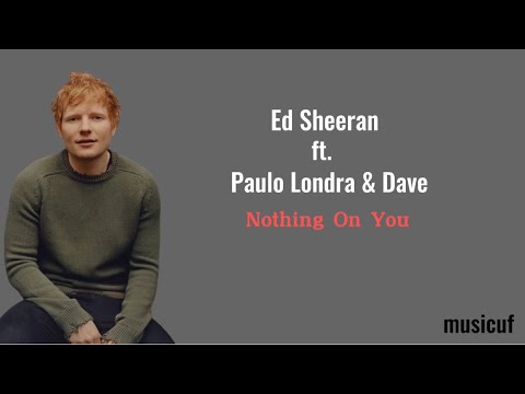 Nothing On You - Ed Sheeran ft. Paulo Londra &amp; Dave (Song Lyrics/Lirik Lagu) - YouTube