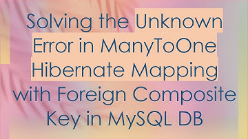 Solving the Unknown Error in ManyToOne Hibernate Mapping with Foreign Composite Key in MySQL DB