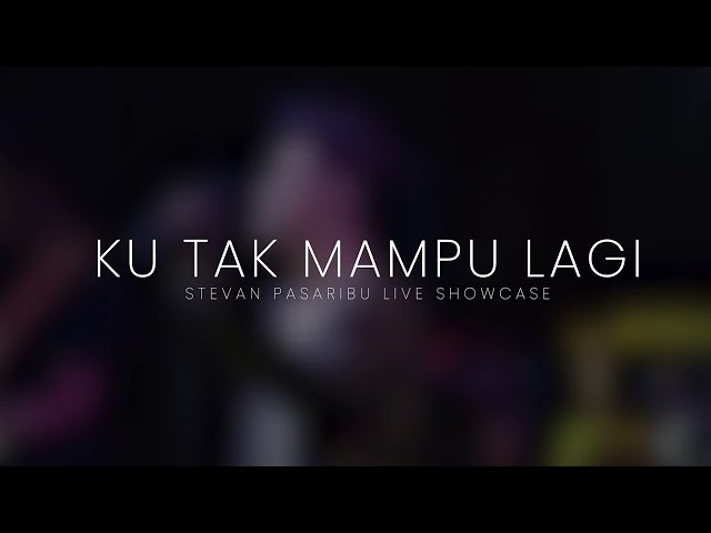 Stevan Pasaribu - Ku Tak Mampu Lagi (Live Showcase) class=