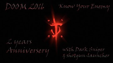 DOOM 2016. 2 year Anniversary - Know Your Enemy