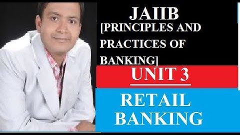JAIIB PPB PRINCIPLES AND PRACTICES OF BANKING MODULE A UNIT 3 RETAIL BANKING