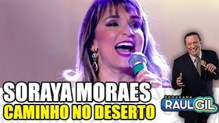 SORAYA MORAES - 'CAMINHO NO DESERTO' | GOSPEL | PROGRAMA RAUL GIL