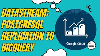 Datastream: PostgreSQL Replication to BigQuery || #gsp1052