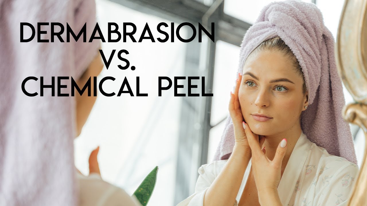 Dermabrasion vs Chemical Peel Resurfacing YouTube