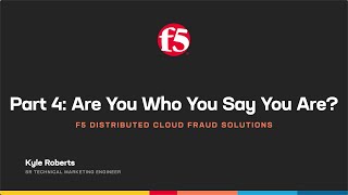 F5’s Distributed Cloud Fraud Solutions Part 4: Are you who you say you are?