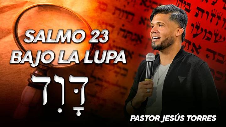 Salmo 23 bajo la Lupa/Pr.Jesus Torres