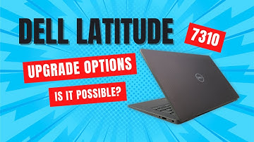 Can i upgrade my Dell Latitude 7310 RAM or SSD