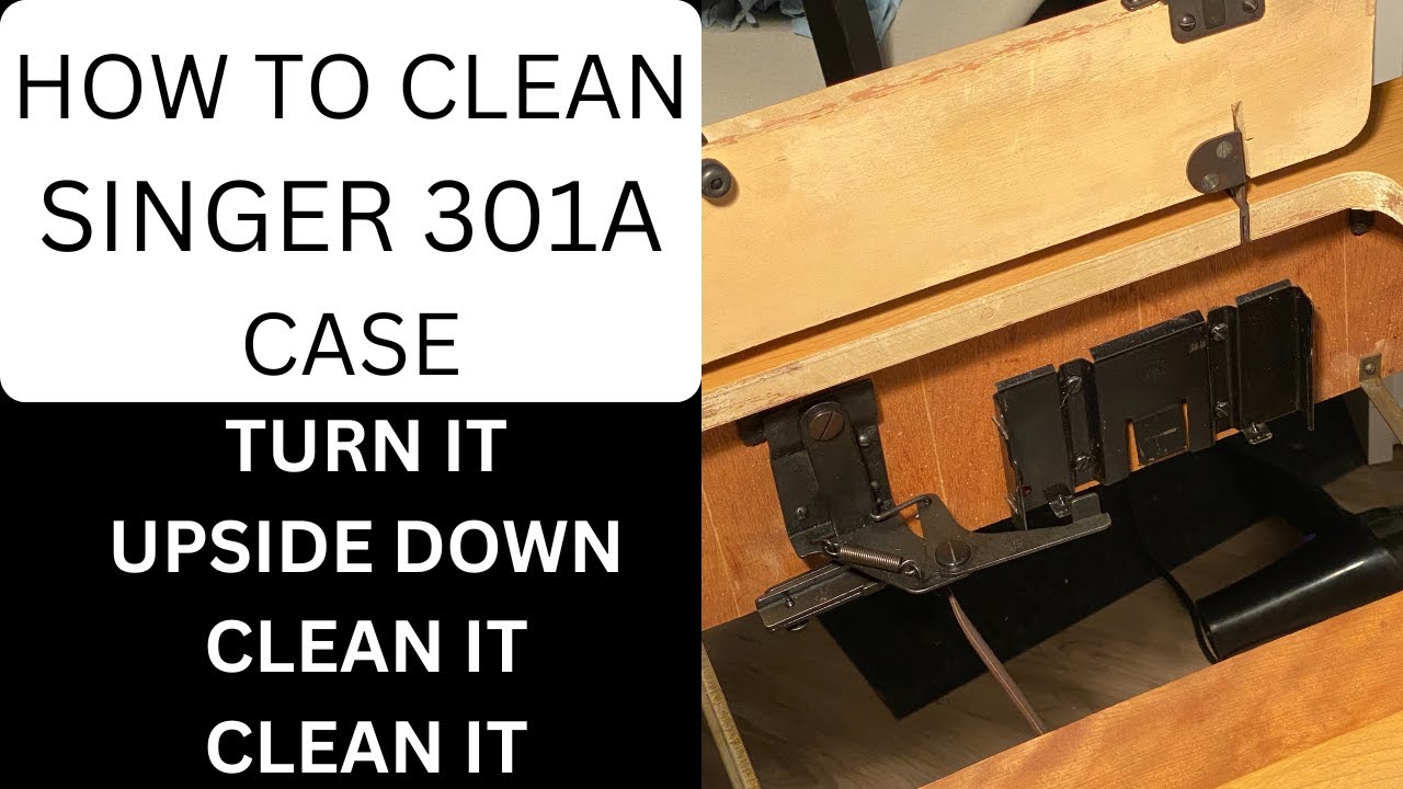 HOW TO CLEAN SINGER 301A CASE TURN IT UPSIDE DOWN CLEAN IT CLEAN IT