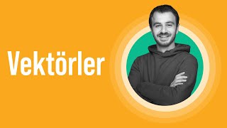 Ders 1 - Vektörler - Konu Anlatımı - 1. Kısım