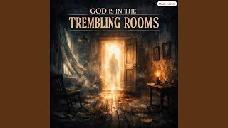 God is in The Trembling Rooms