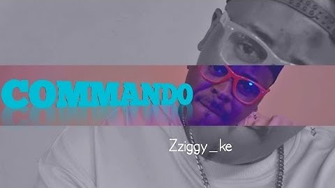 COMMANDO-ZZIGGY_KE  ( Official Video )