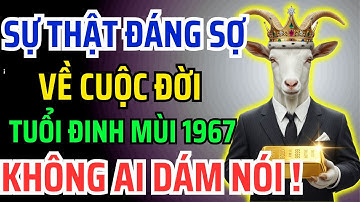 9 Dấu Hiệu Tuổi Đinh Mùi 1967 Gánh Nghiệp Cho Gia Đình, Được Phật Chỉ Lối Nhận Phúc Báo Cuối Đời!