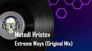 Metodi Hristov - Extreme Ways (Original Mix)